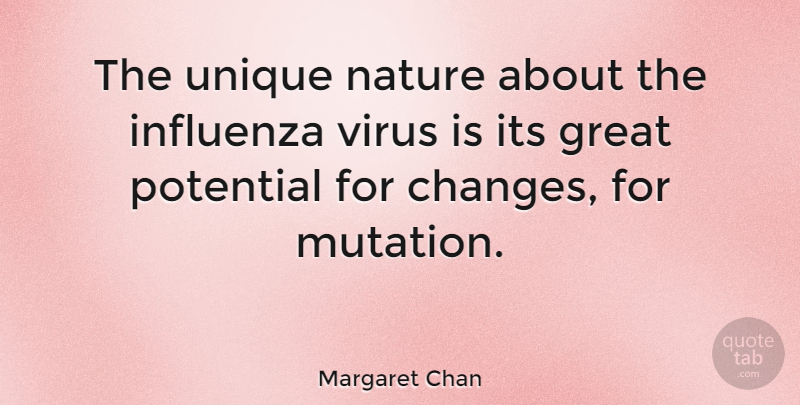Margaret Chan Quote About Unique, Viruses, Mutation: The Unique Nature About The...