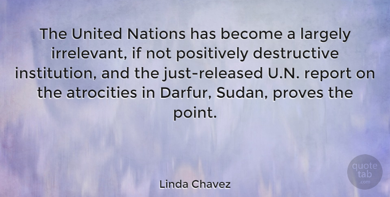 Linda Chavez Quote About Literature, Atrocities, Institutions: The United Nations Has Become...