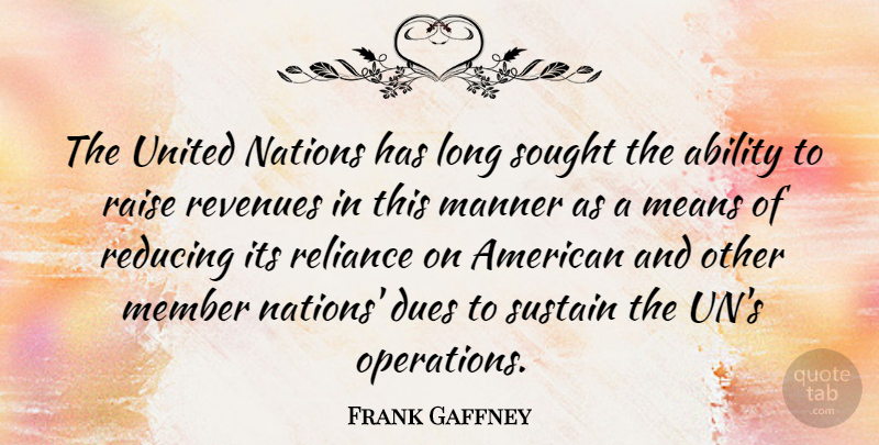 Frank Gaffney Quote About Dues, Manner, Means, Nations, Raise: The United Nations Has Long...