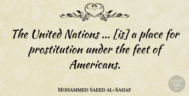 Mohammed Saeed al-Sahaf Quote About Feet, Baghdad, Prostitution: The United Nations Is A...