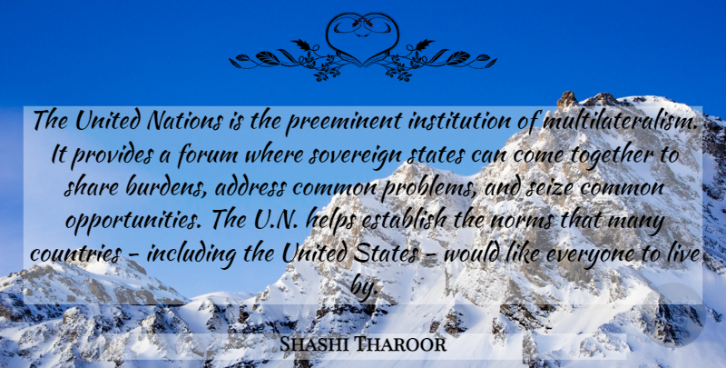 Shashi Tharoor Quote About Address, Common, Countries, Establish, Forum: The United Nations Is The...