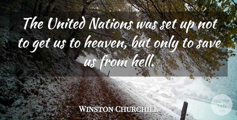 Winston Churchill Quote About Heaven, Hell, United Nations: The United Nations Was Set...