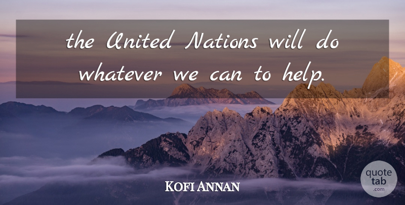 Kofi Annan Quote About Nations, United, Whatever: The United Nations Will Do...