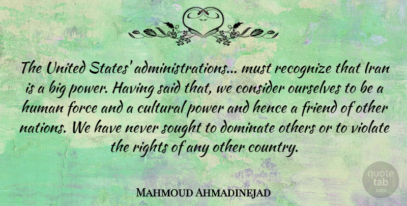 Mahmoud Ahmadinejad Quote About Country, Iran, Rights: The United States Administrations Must...