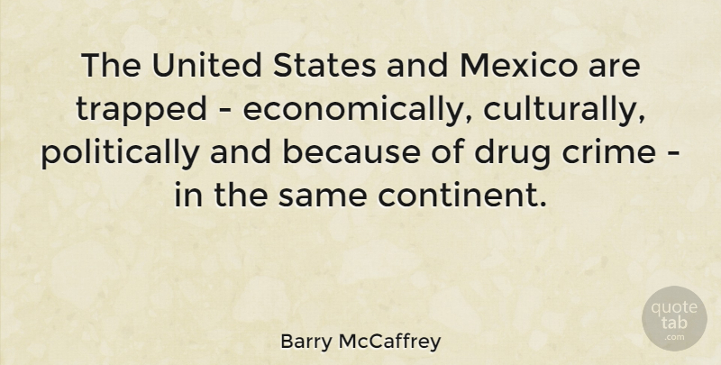 Barry McCaffrey Quote About Drug, Mexico, United States: The United States And Mexico...