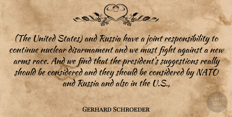 Gerhard Schroeder Quote About Against, Arms, Considered, Continue, Fight: The United States And Russia...