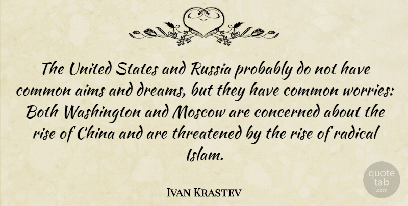 Ivan Krastev Quote About Aims, Both, China, Common, Concerned: The United States And Russia...
