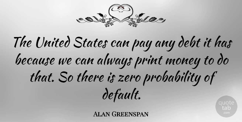 Alan Greenspan Quote About Zero, Debt, Pay: The United States Can Pay...
