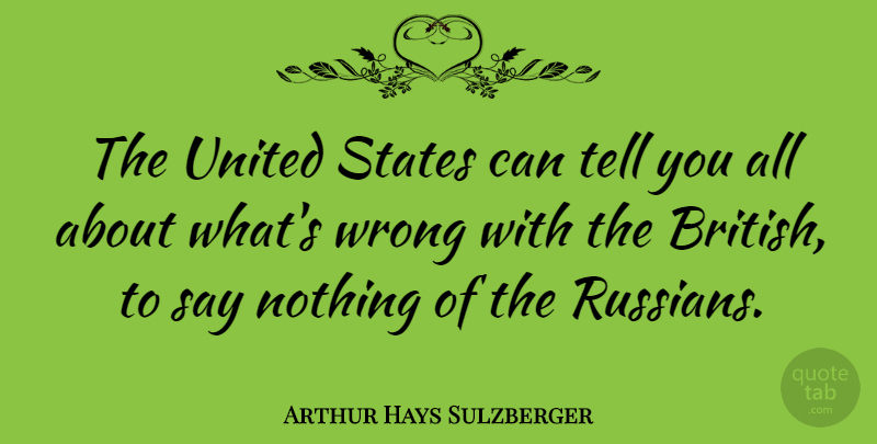 Arthur Hays Sulzberger Quote About Eyebrows, United States, British: The United States Can Tell...