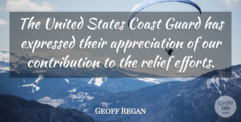 Geoff Regan Quote About Appreciation, Coast, Expressed, Guard, Relief: The United States Coast Guard...