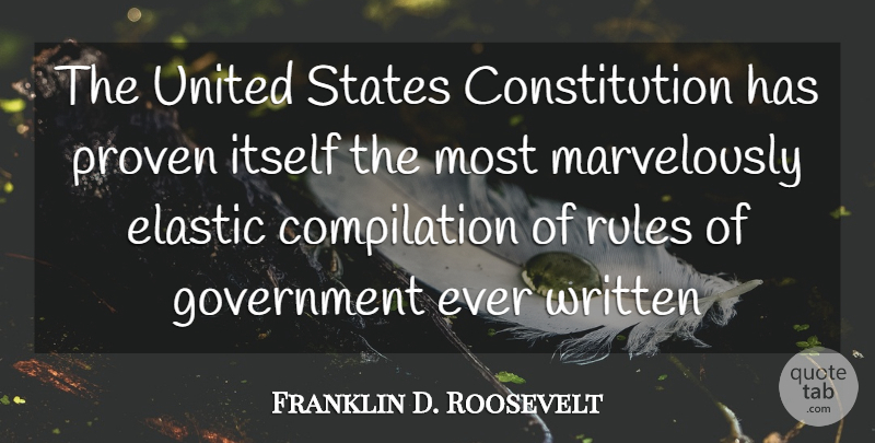 Franklin D. Roosevelt Quote About Constitution, Elastic, Government, Itself, Proven: The United States Constitution Has...