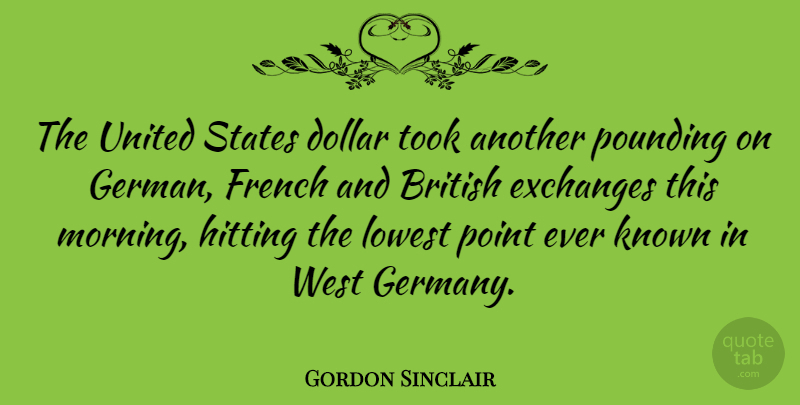 Gordon Sinclair Quote About Dollar, Exchanges, French, Hitting, Known: The United States Dollar Took...