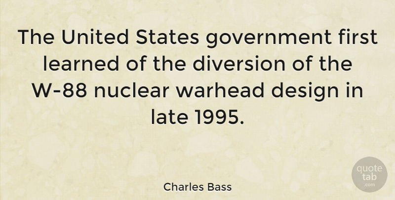 Charles Bass Quote About Government, Design, Nuclear: The United States Government First...