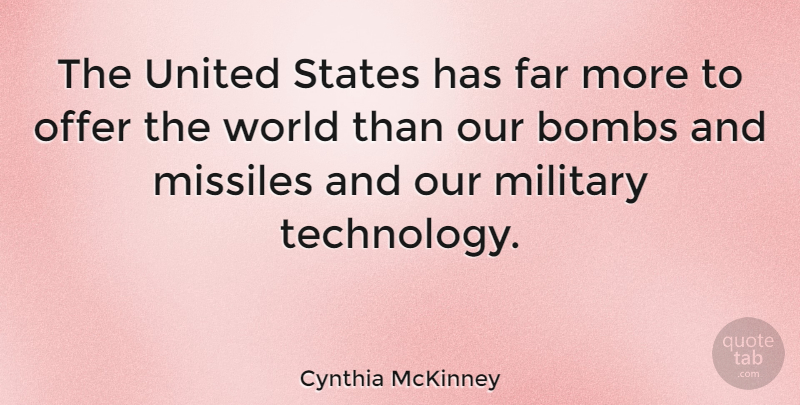 Cynthia McKinney Quote About Bombs, Far, Missiles, Offer, Technology: The United States Has Far...