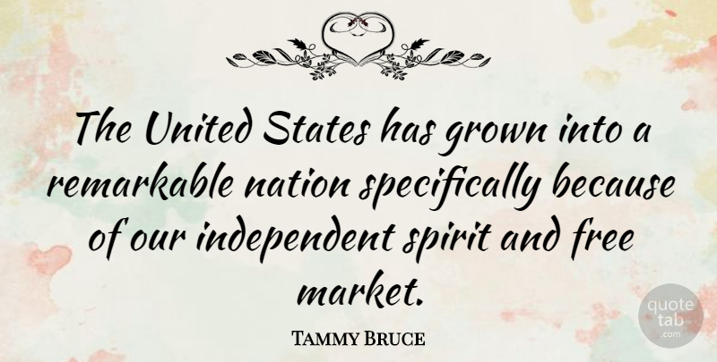 Tammy Bruce Quote About Independent, United States, Spirit: The United States Has Grown...