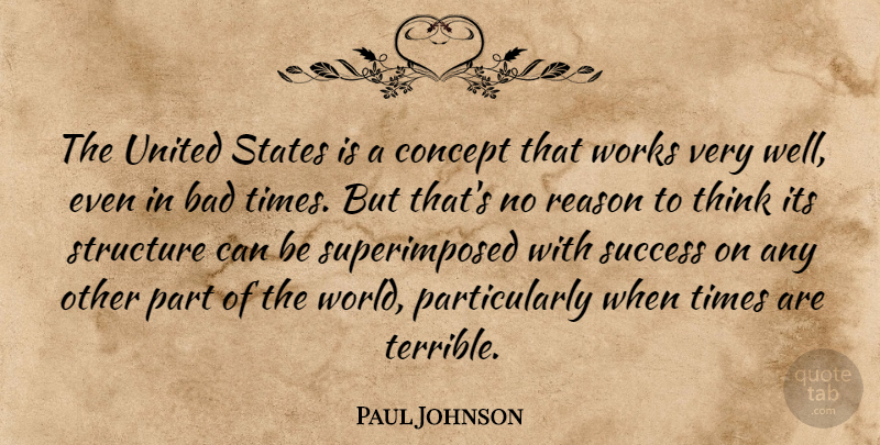 Paul Johnson Quote About Bad, Concept, States, Success, United: The United States Is A...