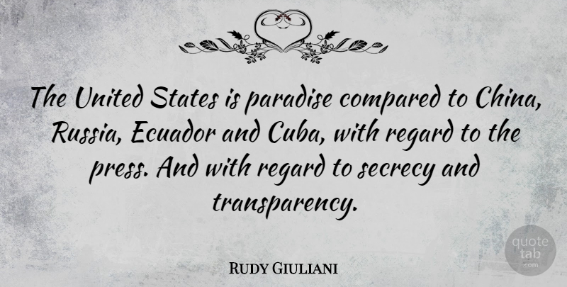 Rudy Giuliani Quote About Compared, Paradise, Regard, Secrecy, States: The United States Is Paradise...