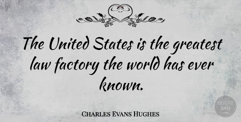Charles Evans Hughes Quote About Law, World, United States: The United States Is The...