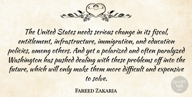 Fareed Zakaria Quote About United States, Needs, Serious: The United States Needs Serious...