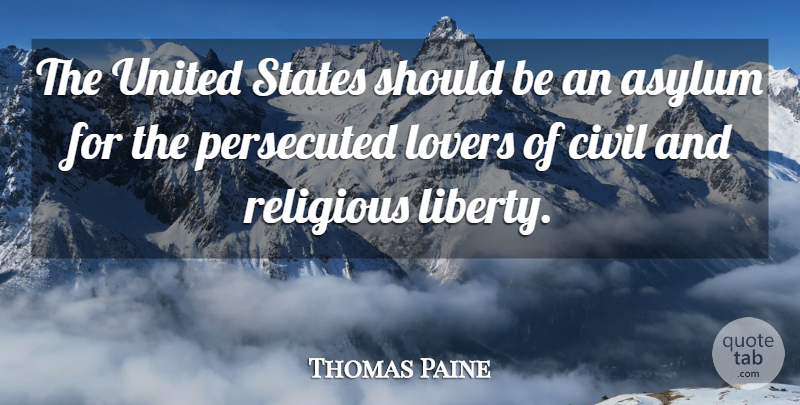 Thomas Paine Quote About Religious, Liberty, Asylums: The United States Should Be...