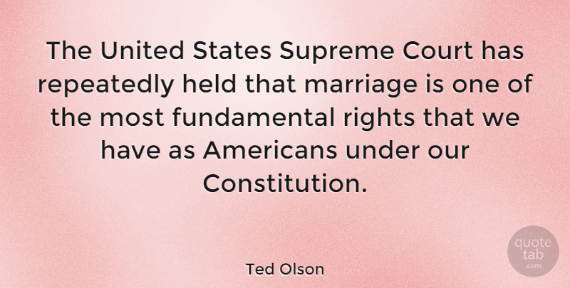 Ted Olson Quote About Rights, Fundamentals, United States: The United States Supreme Court...