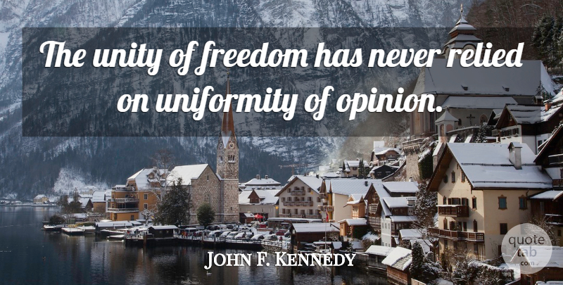 John F. Kennedy Quote About Diversity, Unity, Opinion: The Unity Of Freedom Has...