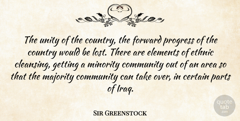Sir Greenstock Quote About Area, Certain, Community, Country, Elements: The Unity Of The Country...