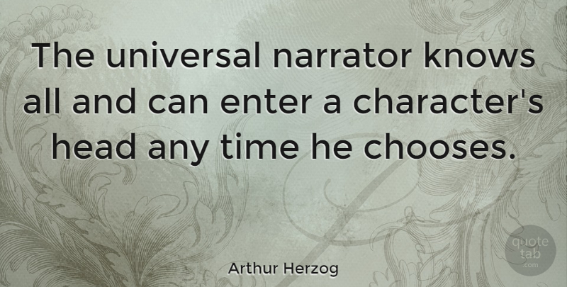 Arthur Herzog Quote About American Novelist, Enter, Head, Knows, Narrator: The Universal Narrator Knows All...