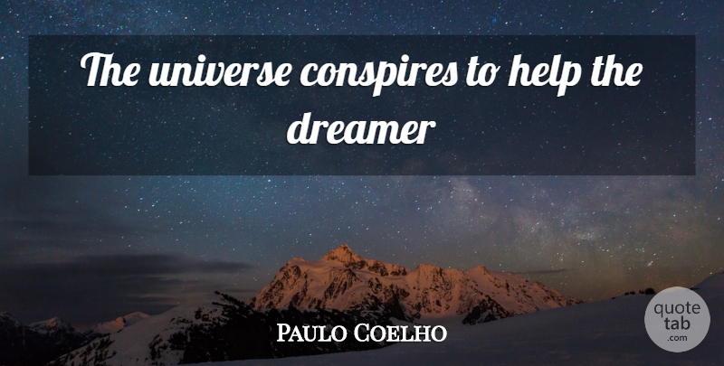 Paulo Coelho Quote About Life, Dreamer, Helping: The Universe Conspires To Help...
