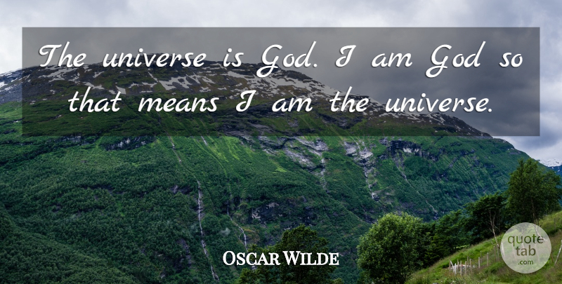 Oscar Wilde Quote About Mean, Universe: The Universe Is God I...