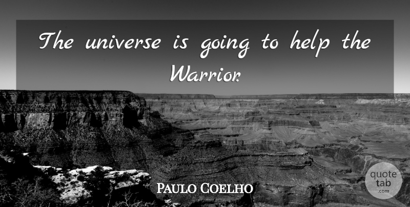 Paulo Coelho Quote About Life, Warrior, Helping: The Universe Is Going To...