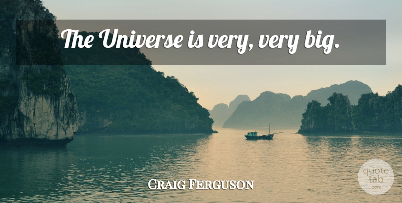 Craig Ferguson Quote About Time, Bigs, Universe: The Universe Is Very Very...
