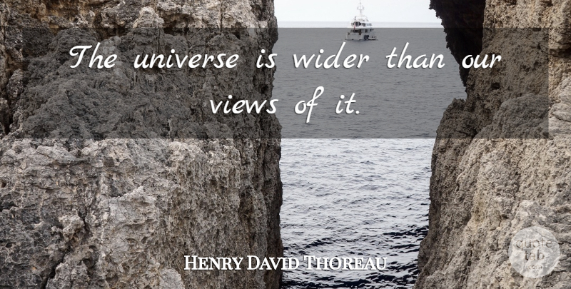 Henry David Thoreau Quote About Science, Space, Views: The Universe Is Wider Than...