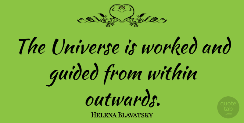 Helena Blavatsky Quote About Worked: The Universe Is Worked And...