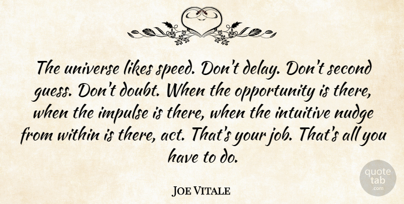 Joe Vitale Quote About Jobs, Opportunity, Law Of Attraction: The Universe Likes Speed Dont...