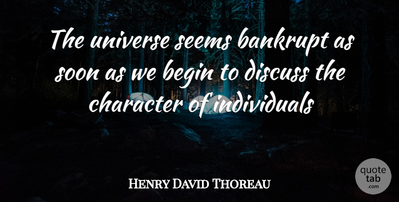 Henry David Thoreau Quote About Bankrupt, Begin, Character, Discuss, Seems: The Universe Seems Bankrupt As...