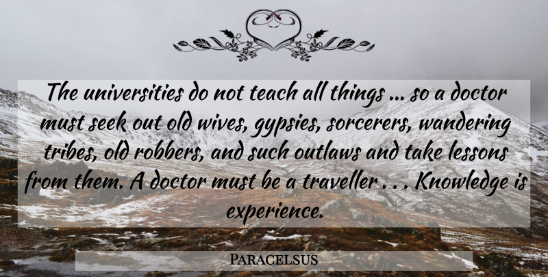 Paracelsus Quote About Doctors, Wife, Lessons: The Universities Do Not Teach...