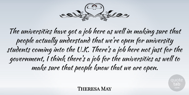 Theresa May Quote About Coming, Government, Job, Open, People: The Universities Have Got A...