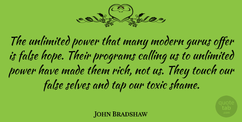 John Bradshaw Quote About Calling, False, Hope, Modern, Offer: The Unlimited Power That Many...
