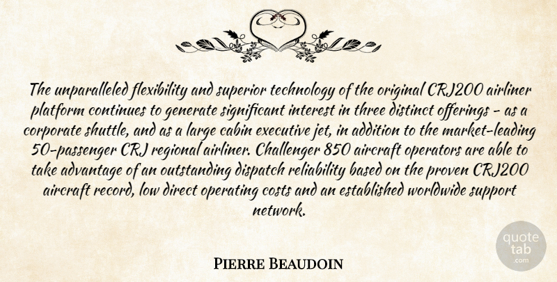 Pierre Beaudoin Quote About Addition, Advantage, Aircraft, Based, Cabin: The Unparalleled Flexibility And Superior...