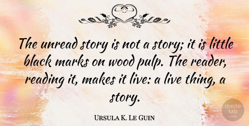 Ursula K. Le Guin Quote About Book, Reading, Writing: The Unread Story Is Not...