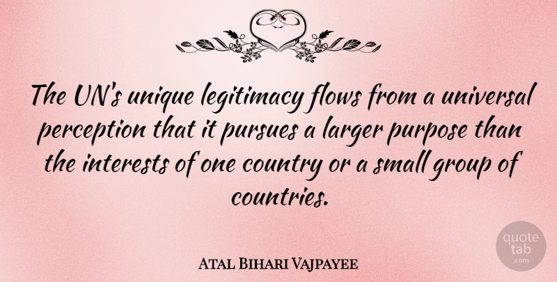 Atal Bihari Vajpayee Quote About Country, Unique, Perception: The Uns Unique Legitimacy Flows...