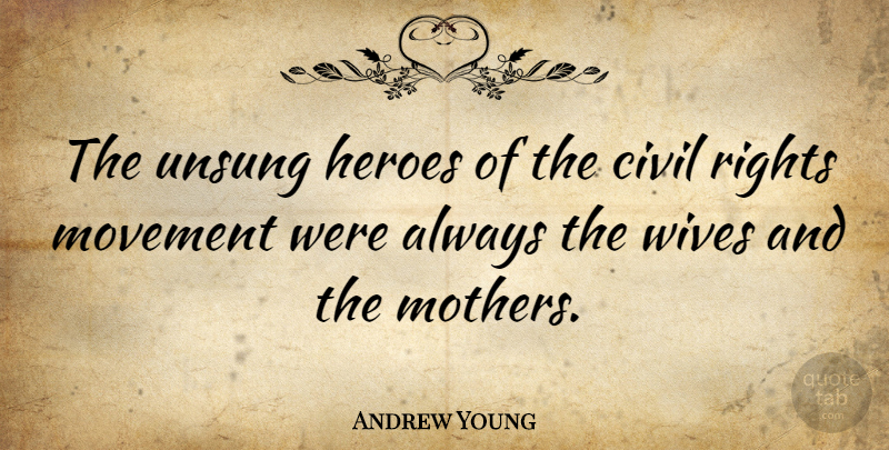 Andrew Young Quote About Mother, Hero, Rights: The Unsung Heroes Of The...