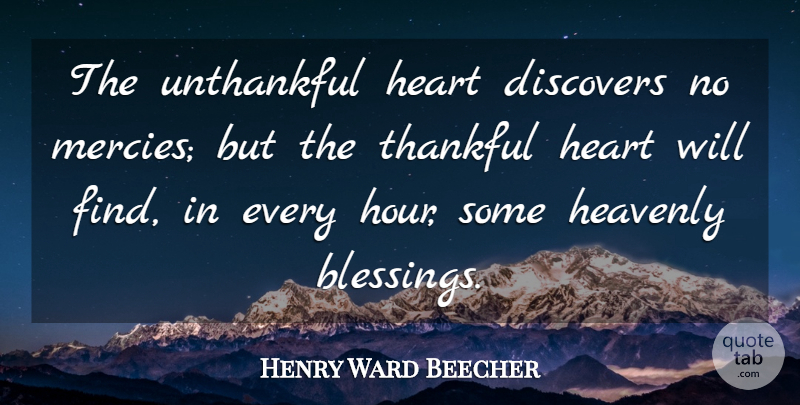 Henry Ward Beecher Quote About Discovers, Heart, Heavenly, Thankful: The Unthankful Heart Discovers No...