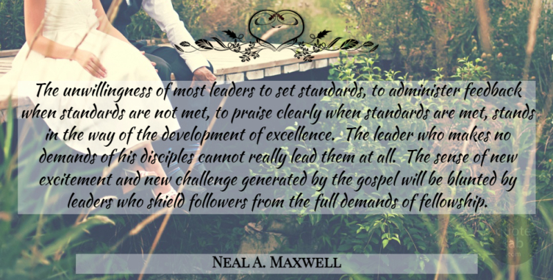 Neal A. Maxwell Quote About Leader, Challenges, Excellence: The Unwillingness Of Most Leaders...