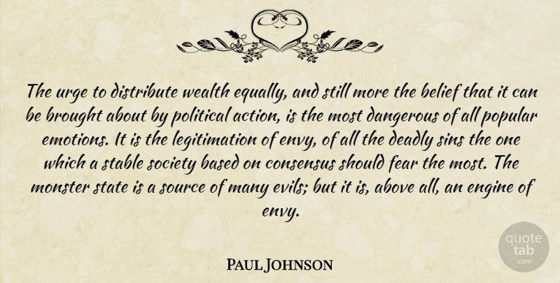Paul Johnson Quote About Evil, Envy, Political: The Urge To Distribute Wealth...