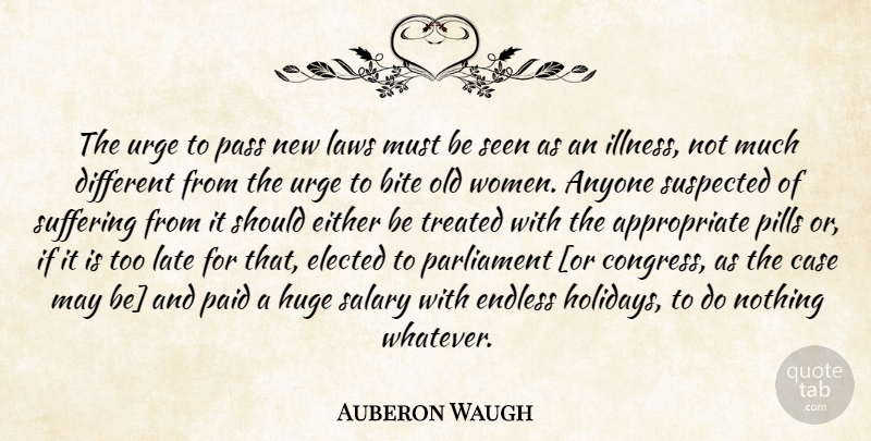 Auberon Waugh Quote About Holiday, Law, Suffering: The Urge To Pass New...