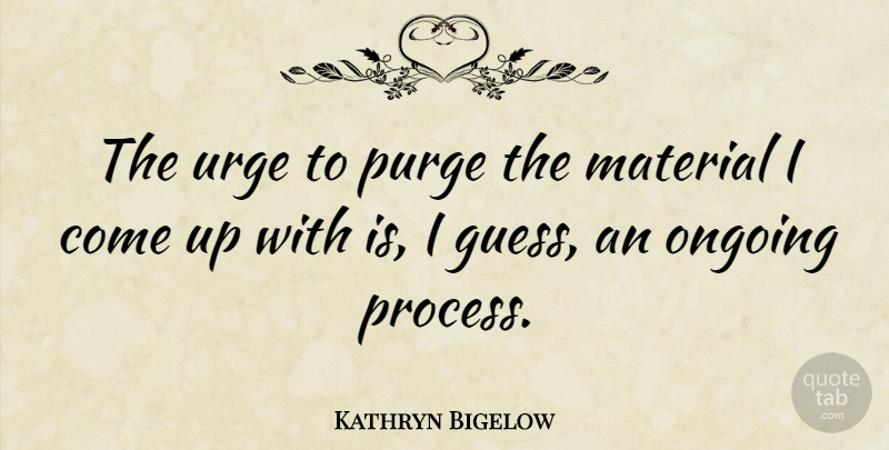 Kathryn Bigelow Quote About American Director, Ongoing, Purge, Urge: The Urge To Purge The...