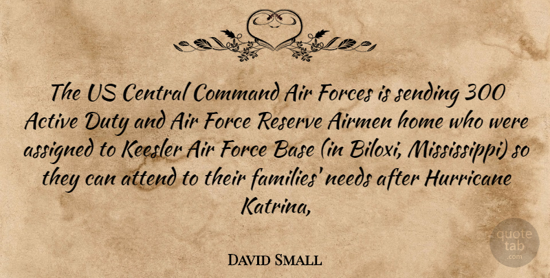 David Small Quote About Active, Air, Airmen, Assigned, Attend: The Us Central Command Air...