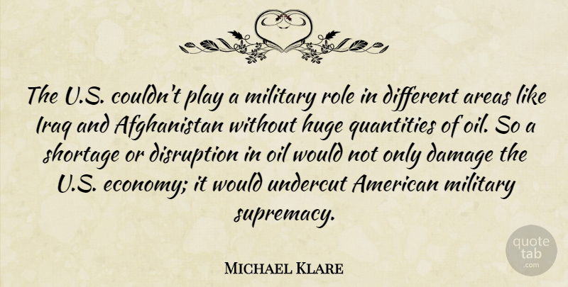 Michael Klare Quote About Military, Play, Oil: The Us Couldnt Play A...